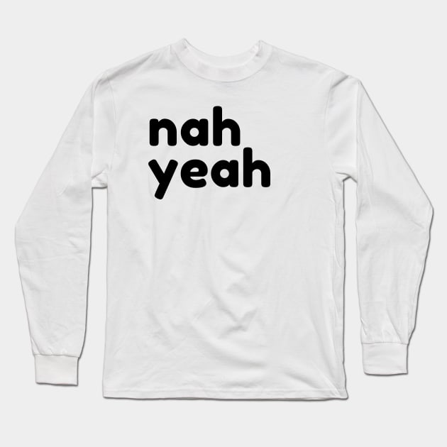 Nah Yeah. Funny Sarcastic NSFW Rude Inappropriate Saying Long Sleeve T-Shirt by That Cheeky Tee